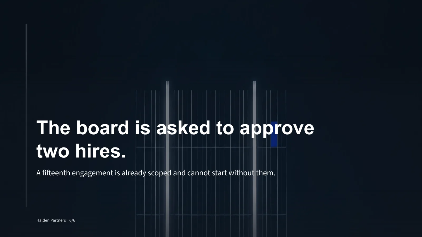 A closing slide on a deep blue-black ground: a structure of thin pale verticals in which two stand forward, brighter than the rest, beneath "The board is asked to approve two hires."