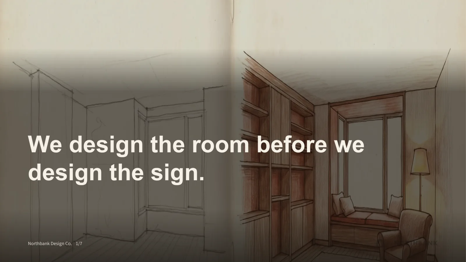 The same room drawn twice in ink and pencil on warm paper: bare construction lines on the left, the finished room with joinery, a window seat and a lamp on the right. Across it, "We design the room before we design the sign."